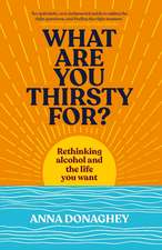 What Are You Thirsty For?: Rethinking alcohol and the life you want