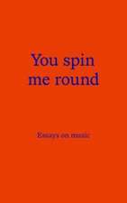 You Spin Me Round