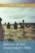 Demise of the Undertaker's WIfe: A Short Story Collection