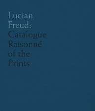 Lucian Freud: Catalogue Raisonné of the Prints