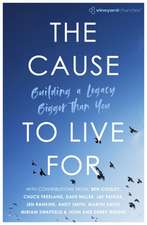 The Cause to Live For – Building a Legacy Bigger Than You