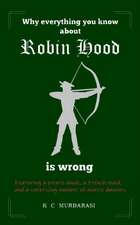 Why Everything You Know about Robin Hood Is Wrong