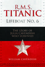 R.M.S. Titanic Lifeboat No 6: The Story of Julia Cavendish who Survived