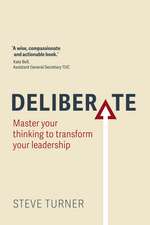 Deliberate: Master your thinking to transform your leadership