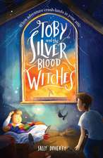 Doherty, S: Toby and the Silver Blood Witches