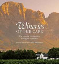 Wineries of the Cape: The Essential Companion to Touring the Winelands