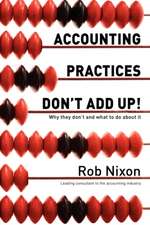 Accounting Practices Don't Add Up! - Why They Don't and What to Do about It