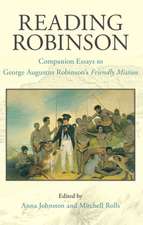 Reading Robinson: Companion Essays to George Robinsons Friendly Mission