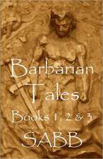 Barbarian Tales - Books 1, 2 & 3: Barbarian Tales