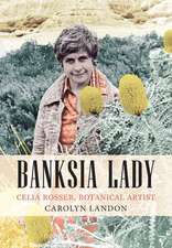 Banksia Lady: Celia Rosser, Botanical Artist