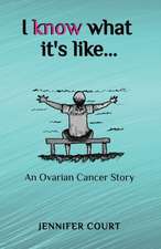 I Know What it's Like: An ovarian cancer story