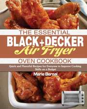 The Essential BLACK+DECKER Air Fryer Oven Cookbook