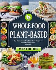 The Whole Food Plant-Based Cookbook