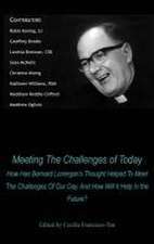 Meeting The Challenges of Today: How Has Bernard Lonergan's Thought Helped To Meet The Challenges Of Our Day, And How Will It Help In the Future?