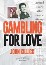 Gambling for Love, John Killick, Australia's First Decimal Currency Bank Robber: Migration and Belonging in an Unpredictable Era