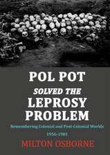 Pol Pot Solved the Leprosy Problem: Remembering Colonial and Post-Colonial Worlds 1956-1981