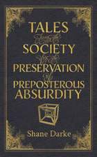 Tales from the Society for the Preservation of Preposterous Absurdity