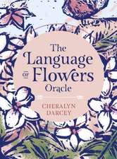 The Language of Flowers Oracle: Sacred botanical guidance and support