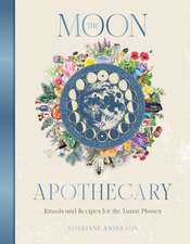 The Moon Apothecary: Rituals and recipes for the lunar phases