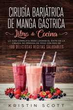 Cirugía Bariátrica de Manga Gástrica - Libro de Cocina: La Guía Completa para Lograr el Éxito de la Cirugía de Pérdida de Peso con Más de 100 Delicios