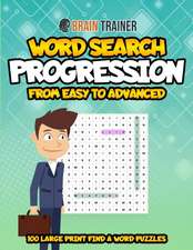 Word Search Progression from Easy to Advanced - 100 Large Print Find a Word Puzzles