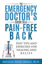 The Emergency Doctor's Guide to a Pain-Free Back: Fast Tips and Exercises for Healing and Relief