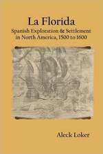 La Florida: Spanish Exploration & Settlement of North America, 1500 to 1600