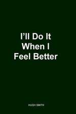 I'll Do It When I Feel Better 2nd Edition