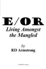 E/Or: - Living Amongst the Mangled