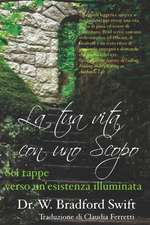 La Tua Vita Con Uno Scopo: SEI Tappe Verso Un'esistenza Illuminata