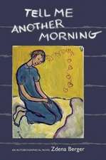 Tell Me Another Morning: An Autobiographical Novel