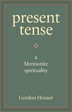 Present Tense: A Mennonite Spirituality