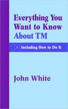 Everything You Want to Know about TM -- Including How to Do It