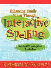 Enhancing Family Values Through Interactive Spelling: 4,000 Biblical Words Christian Boys and Girls Should Know How to Spell Before Entering High Scho