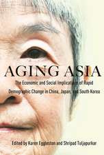 Aging Asia: The Economic and Social Implications of Rapid Demographic Change in China, Japan, and South Korea