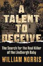 A Talent to Deceive: The Search for the Real Killer of the Lindbergh Baby