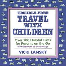 Trouble-Free Travel with Children: Over 700 Helpful Hints for Parents on the Go