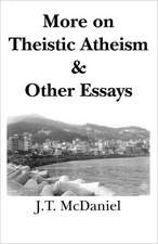 More on Theistic Atheism & Other Essays