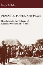 Peasants, Power, and Place – Revolution in the Villages of Kharkiv Province, 1914–1921