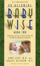 On Becoming Babywise, Book Two: Parenting Your Five to Twelve-Month-Old Through the Babyhood Transitions