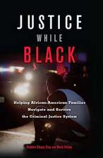 Justice While Black: Helping African-American Families Navigate and Survive the Criminal Justice System