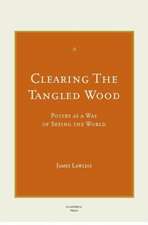 Clearing the Tangled Wood: Poetry as a Way of Seeing the World