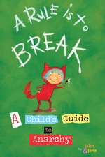 A Rule Is To Break: Child's Guide to Anarchy, A