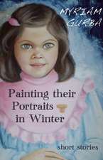 Painting Their Portraits in Winter: Stories