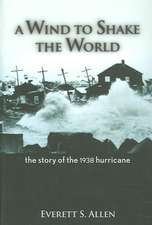 A Wind to Shake the World: The Story of the 1938 Hurricane