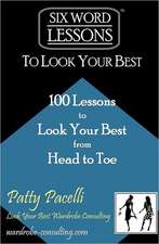 Six-Word Lessons to Look Your Best: 100 Six-Word Lessons to Look Your Best from Head to Toe