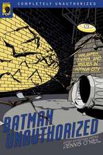 Batman Unauthorized: Vigilantes, Jokers, and Heroes in Gotham City