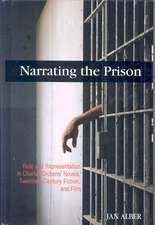 Narrating the Prison: Role and Representation in Charles Dickens' Novels, Twentieth-Century Fiction, and Film