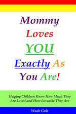 Mommy Loves You Exactly as You Are!