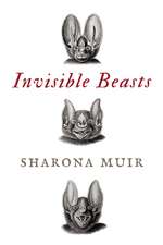 Invisible Beasts: Tales of the Animals That Go Unseen Among Us